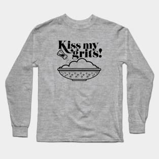 Kiss My Grits! Long Sleeve T-Shirt